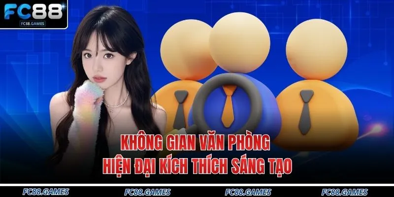 FC88 Tuyển Dụng - 3 Vị Trí Lương Cao Tại Nhà Cái Hàng Đầu 4 Không gian văn phòng hiện đại kích thích sáng tạo