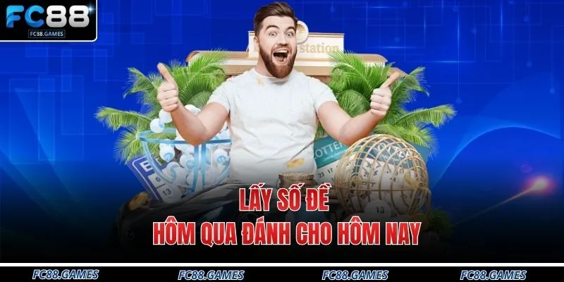 Cách Bắt Lô Theo Giải Đặc Biệt Chuẩn Xác Top 1 Tại FC88 3 Lấy số đề hôm qua đánh cho hôm nay